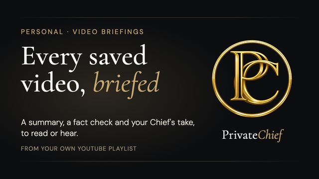 PrivateChief Video Briefings: A Summary and Fact Check of Every Video You Save
